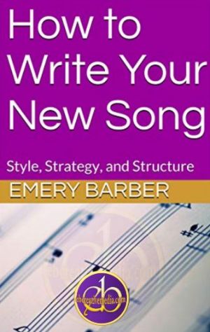 How to Write Your New Song, by Emery B. Barber